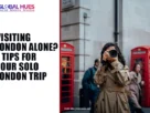 The-Global-Hues-Visiting-London-Alone-7-Tips-for-Your-Solo London-Trip