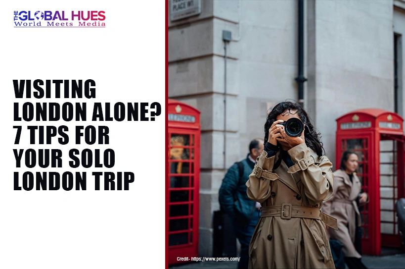 The-Global-Hues-Visiting-London-Alone-7-Tips-for-Your-Solo London-Trip