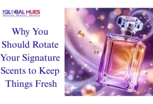 The-Global-Hues-Why-You-Should-Rotate-Your-Signature-Scents-to-Keep-Things-Fresh
