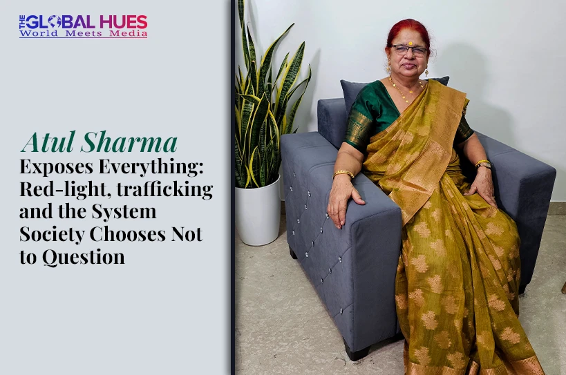 The-Global-Hues-Atul-Sharma-Exposes-Everything-Red-light-trafficking-and-the-System-Society-Chooses-Not-to-Question