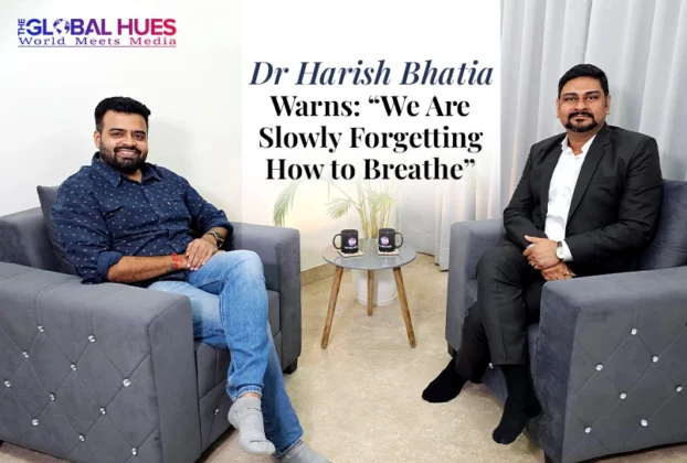 The-Global-Hues-Dr-Harish-Bhatia-Warns-We-are-slowly-forgetting-how-to-breathe