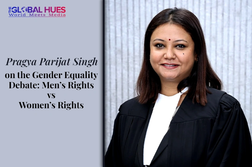 The-Global-Hues-Pragya-Parijat-Singh-Advocate-On-Record-on-the-Gender-Equality-Debate-Mens-Rights-vs-Womens-Rights