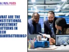 The-Global-Hues-What-are-the-Institutional-Investment-Patterns-in-Tech-Manufacturing