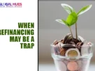The-Global-Hues-When-Refinancing-May-be-a-Trap