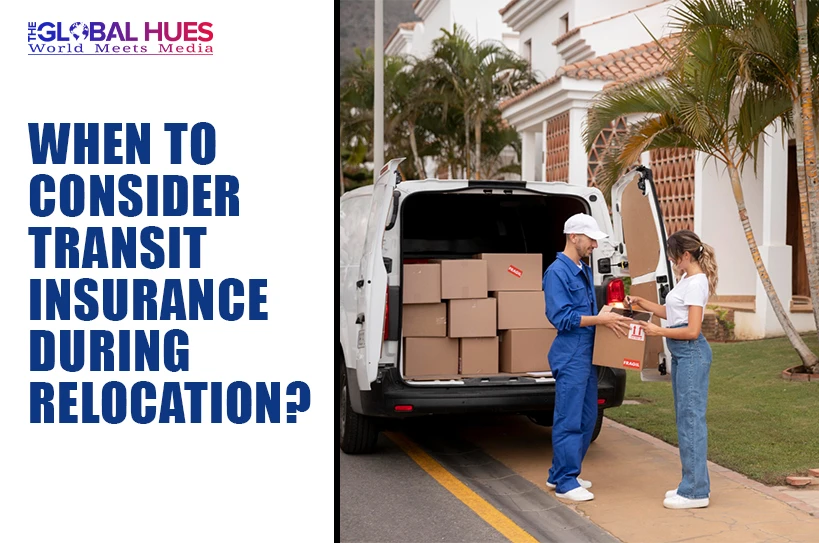 The-Global-Hues-When-to-Consider-Transit-Insurance-During-Relocation