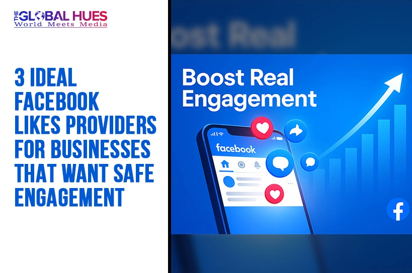 The-Global-Hues-3-Ideal-Facebook-Likes-Providers-for-Businesses-That-Want-Safe-Engagement