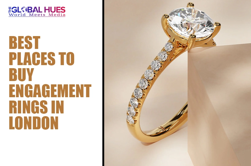 The-Global-Hues-Best-Places-to-Buy-Engagement-Rings-in-London