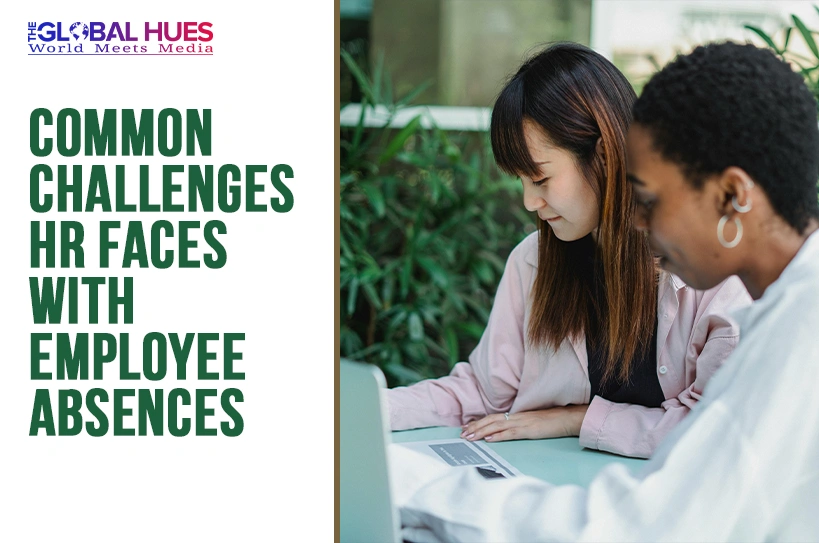 The-Global-Hues-Common-Challenges-HR-Faces-With-Employee-Absences