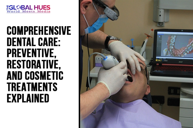The-Global-Hues-Comprehensive-Dental-Care-Preventive-Restorative-and-Cosmetic-Treatments-Explained