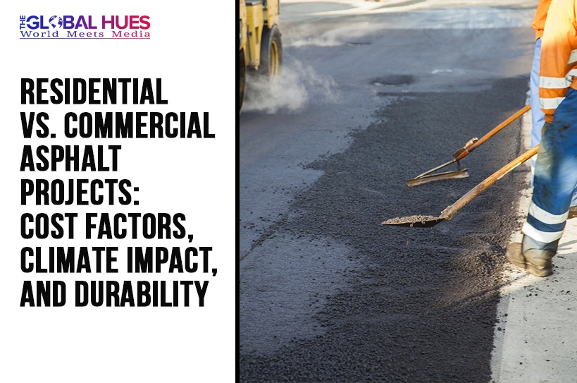 The-Global-Hues-Comprehensive-Residential-vs-Commercial-Asphalt-Projects-Cost-Factors-Climate-Impact-and-Durability