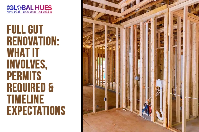 The-Global-Hues-Full-Gut-Renovation-What-It-Involves-Permits-Required--Timeline-Expectations