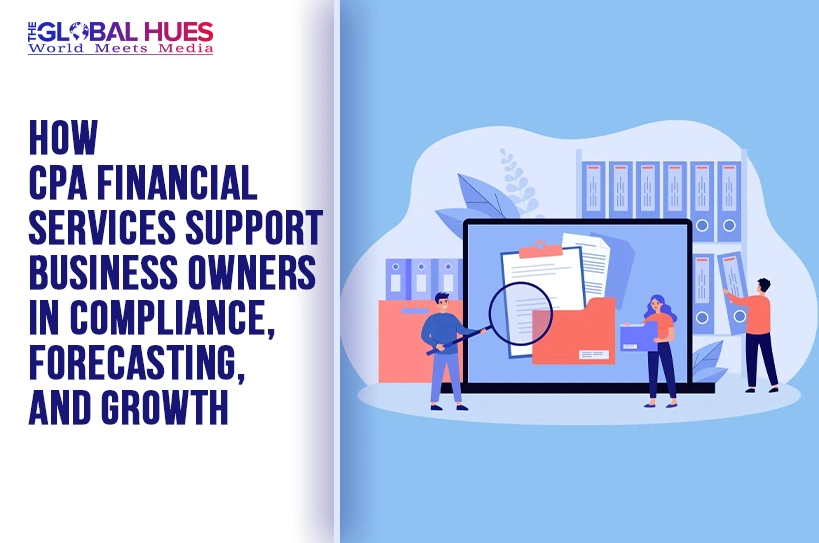 The-Global-Hues-How-CPA-Financial-Services-Support-Business-Owners-in-Compliance-Forecasting-and-Growth