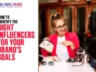 The-Global-Hues-How-to-Identify-the-Right-Influencers-for-Your-Brands-Goals