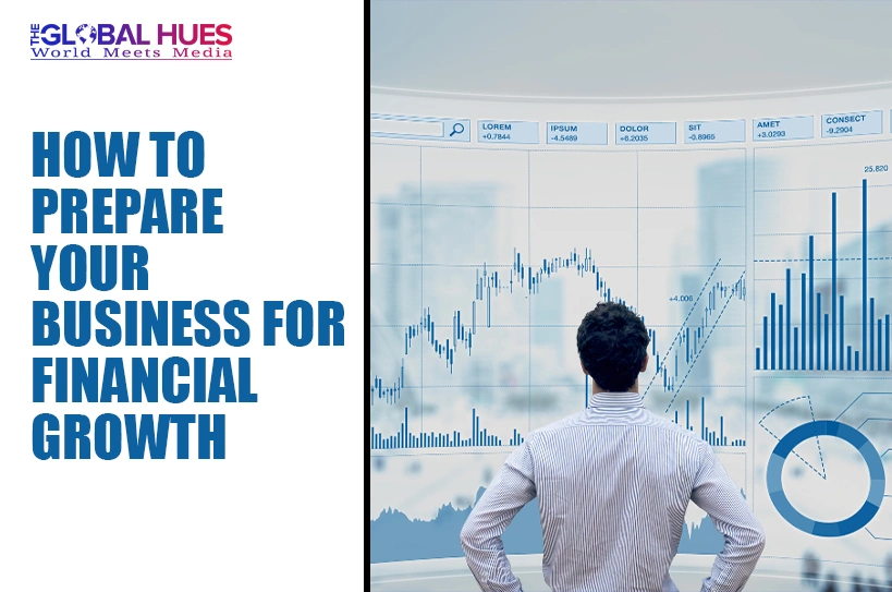 The-Global-Hues-How-to-Prepare-Your-Business-for-Financial-Growth