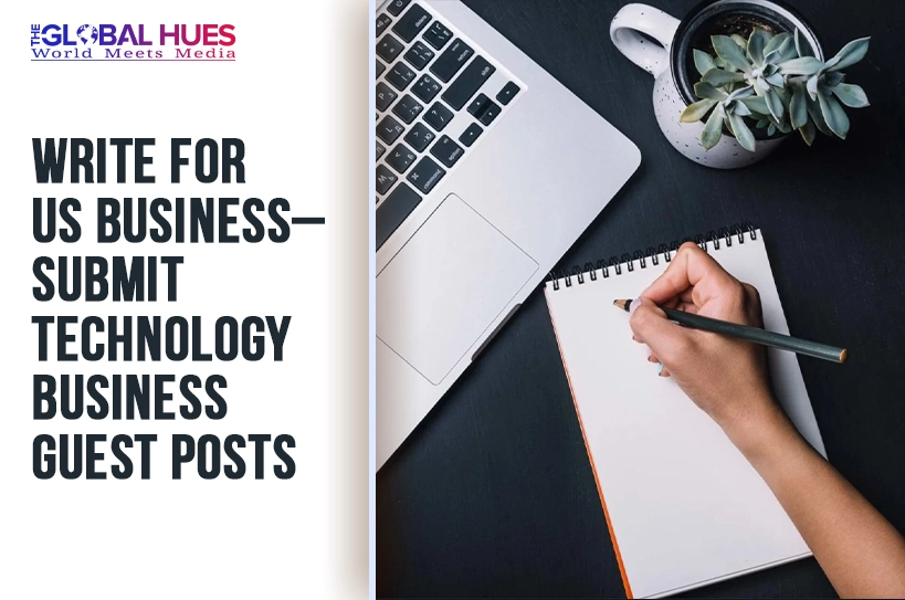Write For Us Business & Technology Business Write For Us | Business Blog Write For Us