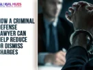 The-Global-Hues-How-a-Criminal-Defense-Lawyer-Can-Help-Reduce-or-Dismiss-Charges