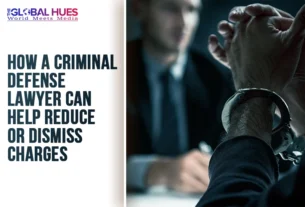The-Global-Hues-How-a-Criminal-Defense-Lawyer-Can-Help-Reduce-or-Dismiss-Charges