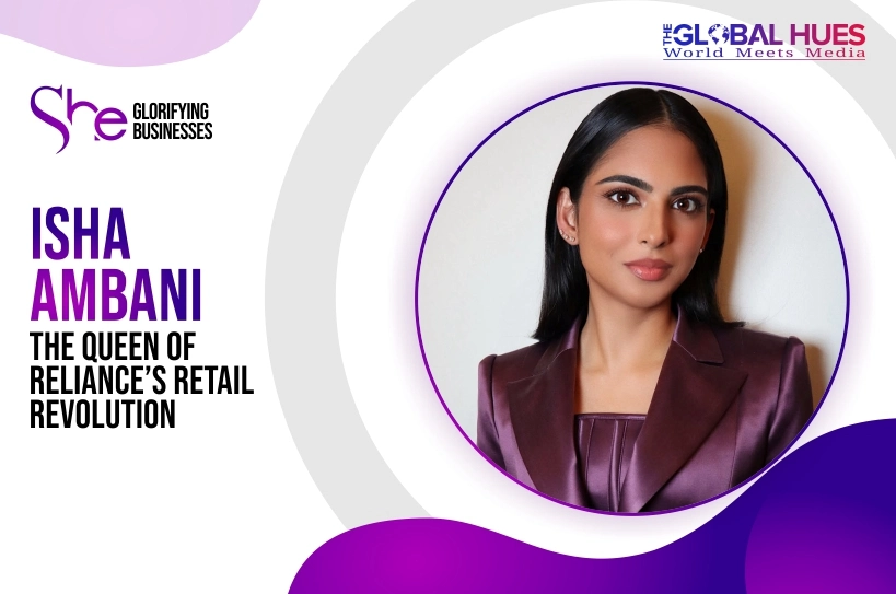 The-Global-Hues-Isha-Ambani-The-Queen-of-Reliances-Retail-Revolution