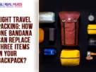 The-Global-Hues-Light-Travel-Packing-How-One-Bandana-Can-Replace-Three-Items-in-Your-Backpack