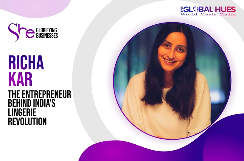 The-Global-Hues-Richa-Kar-The-Entrepreneur-Behind-Indias-Lingerie-Revolution