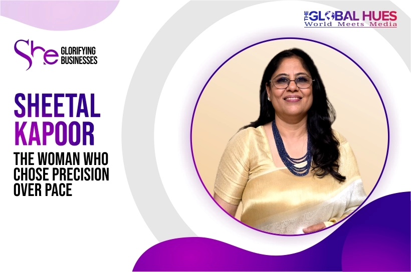 The-Global-Hues-Sheetal-Kapoor-The-Women-Who-Chose-Precision-Over-Pace