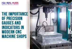 The-Global-Hues-The-Importance-of-Precision-Gauges-and-Indicators-in-Modern-CNC-Machine-Shops