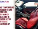 The-Global-Hues-The-Temperature-Problem-in-Car-Detailing-Why-Power-Polishing-in-Winter-Needs-Different-Techniques