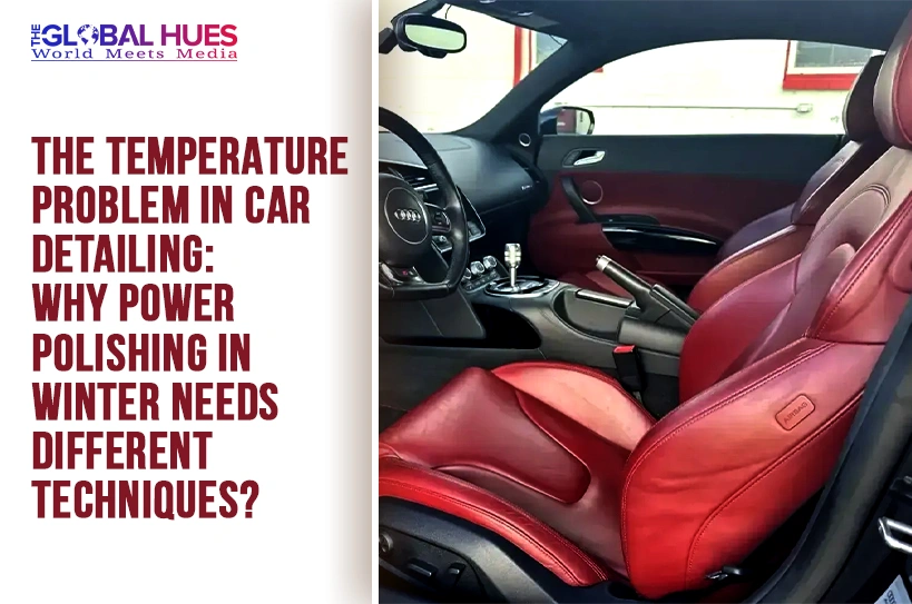 The-Global-Hues-The-Temperature-Problem-in-Car-Detailing-Why-Power-Polishing-in-Winter-Needs-Different-Techniques