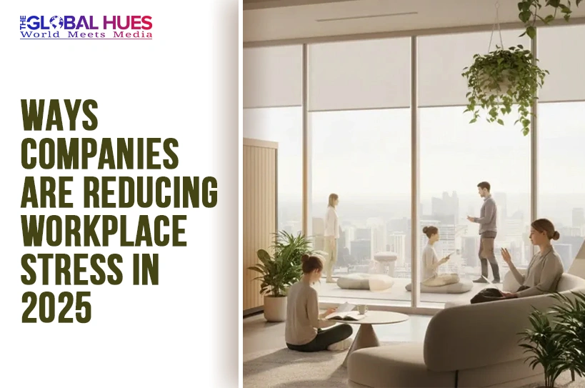 The-Global-Hues-Ways-Companies-Are-Reducing-Workplace-Stress-in-2025