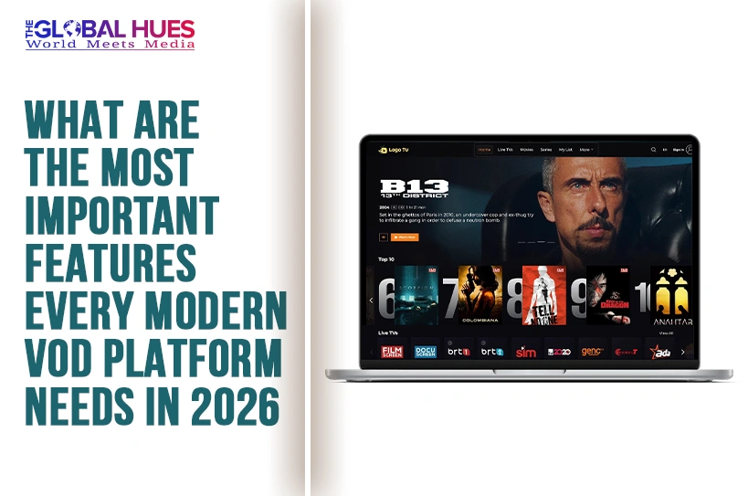 The-Global-Hues-What-Are-the-Most-Important-Features-Every-Modern-VOD-Platform-Needs-in-2026