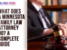 The-Global-Hues-What-Does-a-Minnesota-Family-Law-Attorney-Do-A-Complete-Guide