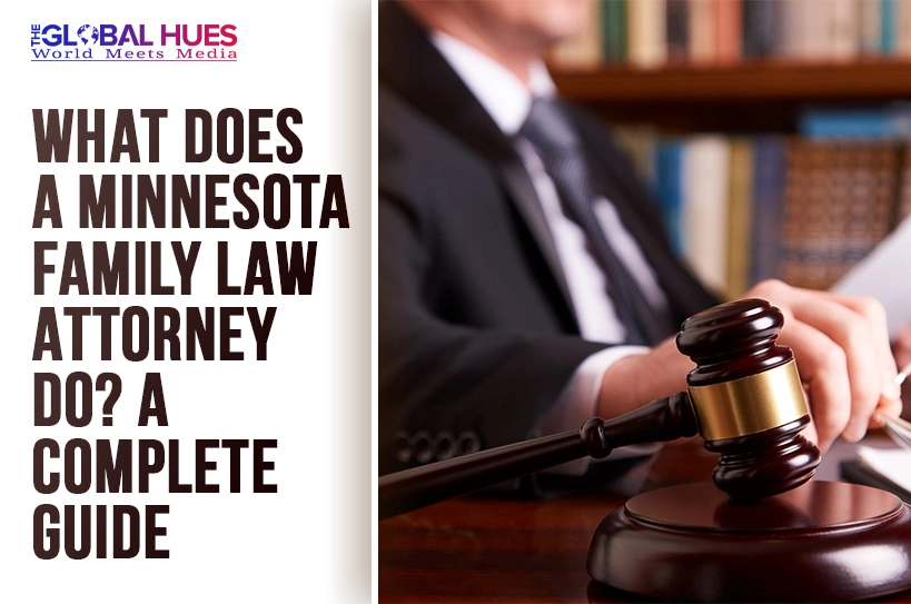 The-Global-Hues-What-Does-a-Minnesota-Family-Law-Attorney-Do-A-Complete-Guide