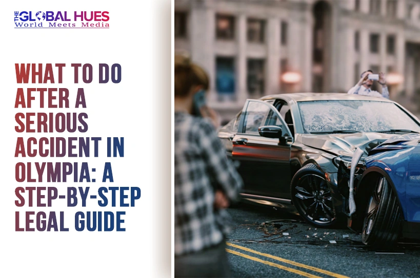 The-Global-Hues-What-to-Do-After-a-Serious-Accident-in-Olympia-A-Step-by-Step-Legal-Guide