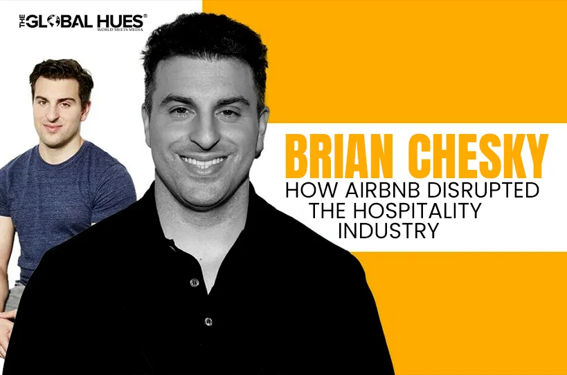 The-Global-Hues-Brian-Chesky-How-Airbnb-Disrupted-the-Hospitality-Industry