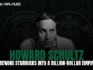 The-Global-Hues-Howard-Schultz-Starbucks-a-Billion-Dollar-Empire