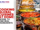 The-Global-Hues-Cooking-Global-Cuisines-at-Home-Where-to-Find-Real-Ingredients