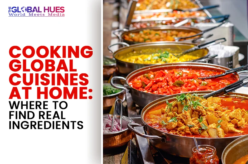 The-Global-Hues-Cooking-Global-Cuisines-at-Home-Where-to-Find-Real-Ingredients