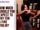 The-Global-Hues-How-Much-Should-You-Expect-to-Pay-for-a-Fine-Violin