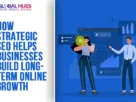 The-Global-Hues-How-Strategic-SEO-Helps-Businesses-Build-Long-Term-Online-Growth