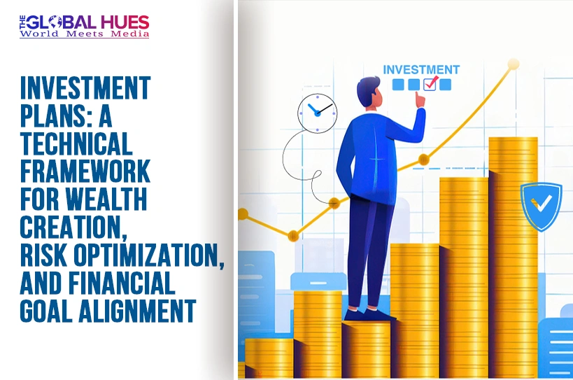 The-Global-Hues-Investment-Plans-A-Technical-Framework-for-Wealth-Creation-Risk-Optimization-and-Financial-Goal-Alignment