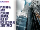 The-Global-Hues-Opening-a-Bank-Account-Abroad-Role-of-Professional-Assistance