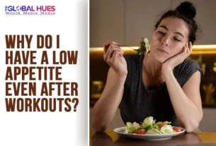 The-Global-Hues-Why-Do-I-Have-a-Low-Appetite-Even-After-Workouts
