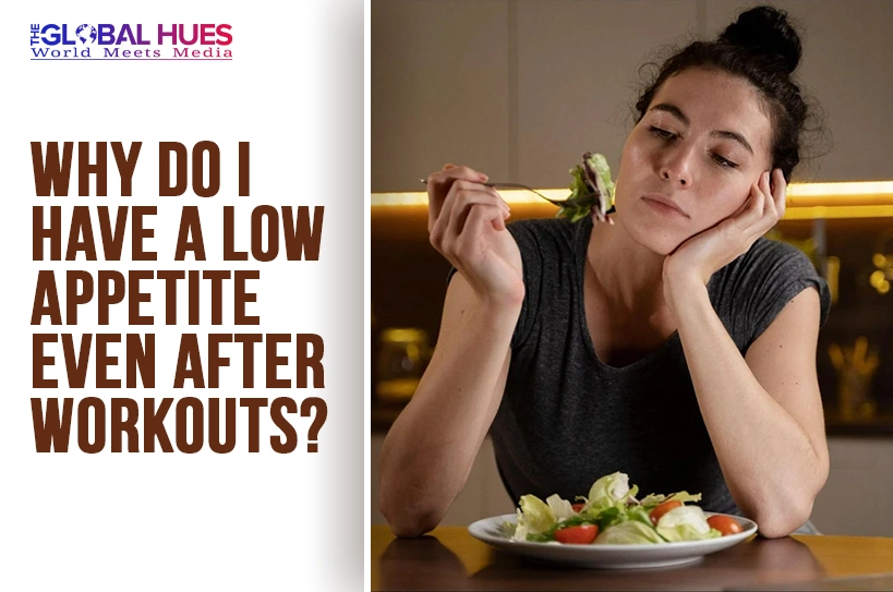 The-Global-Hues-Why-Do-I-Have-a-Low-Appetite-Even-After-Workouts
