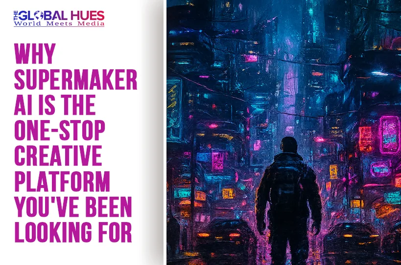 The-Global-Hues-Why-SuperMaker-AI-Is-the-One-Stop-Creative-Platform