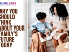 The-Global-Hues-Why-You-Should-Think-About-Your-Familys-Future-Today