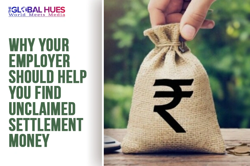 The-Global-Hues-Why-Your-Employer-Should-Help-You-Find-Unclaimed-Settlement-Money