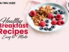 The-Global-Hues-Top-10-Healthy-Breakfast-Recipes-Easy-to-Make
