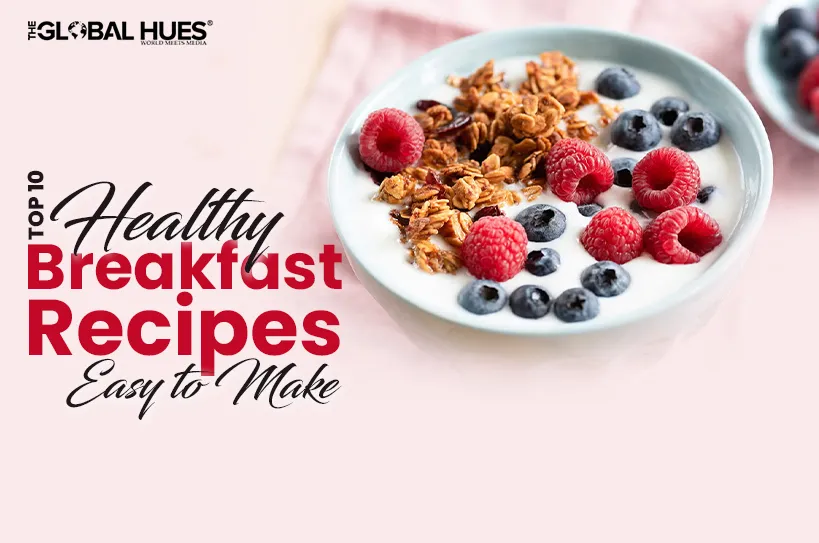 The-Global-Hues-Top-10-Healthy-Breakfast-Recipes-Easy-to-Make