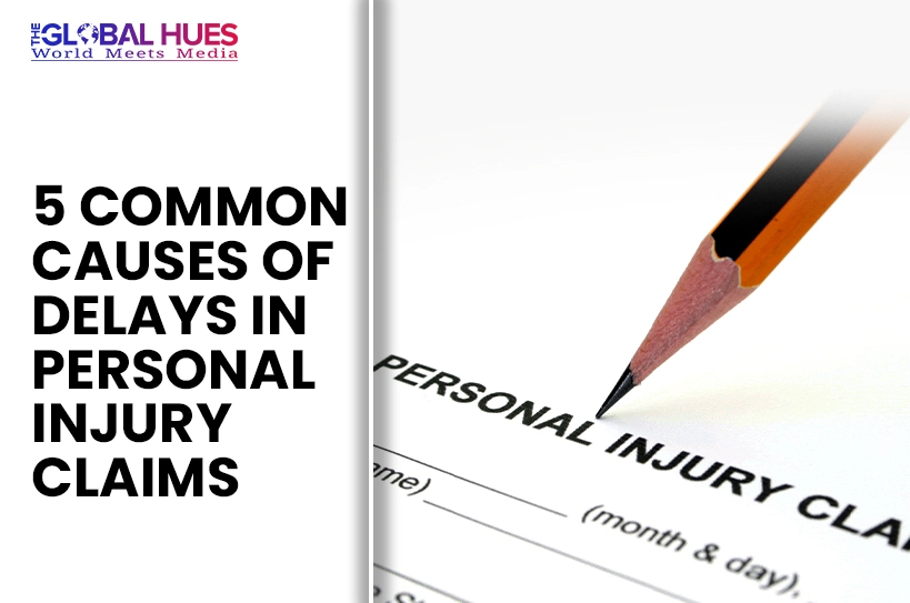 The-Global-Hues-5-Common-Causes-of-Delays-in-Personal-Injury-Claims