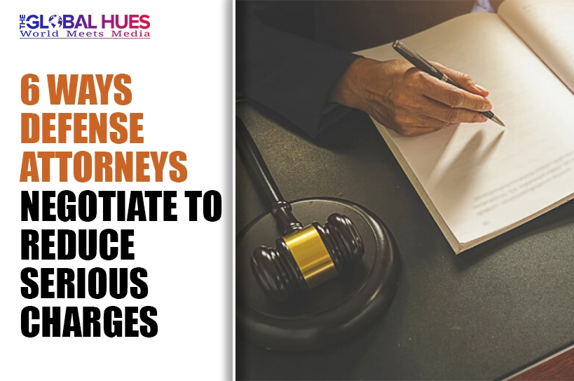 The-Global-Hues-6-Ways-Defense-Attorneys-Negotiate-to-Reduce-Serious-Charges